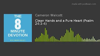 Clean Hands and a Pure Heart (Psalm 24:3-4)