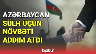 Azərbaycan sülh üçün növbəti addımı atdı - BAKU TV