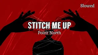 Point North - STITCH ME UP (Slowed, Reverb, Lyrics)