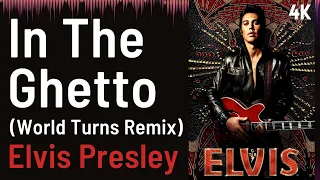 ELVIS Soundtrack : In the Ghetto (World Turns Remix) - Elvis Presley | 4K