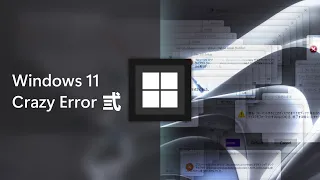 Windows 11 Crazy Error 弎