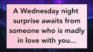 🛑💌 A Wednesday night surprise awaits from someone who is madly in love with you... | Angels messages