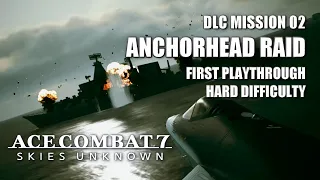 SP Mission 02: Anchorhead Raid (First Playthrough) - Ace Combat 7: Skies Unknown DLC