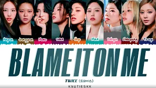 [Correct] TWICE (트와이스) - ‘Blame It On Me’ Lyrics [Color Coded_Han_Rom_Eng]