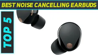 Top 5 Best Noise Cancelling Earbuds in 2024