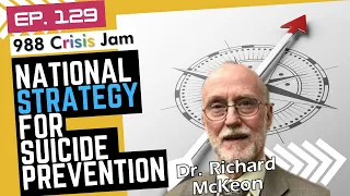 National Strategy for Suicide Prevention - Ep 129 | 988 Crisis Jam