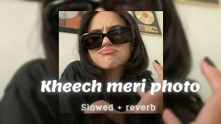 kheech meri photo ( slowed + reverb )