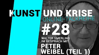 KUNST und KRISE | #28 | Walter Smerling im Gespräch mit Peter Weibel (Teil 1)