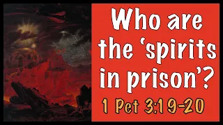 Who are the 'spirits in prison'? (1 Pet 3:19-20)