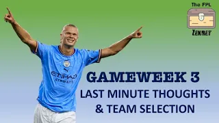GAMEWEEK 3 TEAM SELECTION & LAST MINUTE THOUGHTS | Fantasy Premier League Tips 2023/24