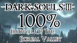 Dark Souls 3 100% Walkthrough #9  Irithyll Of The Boreal Valley (All Items & Secrets)