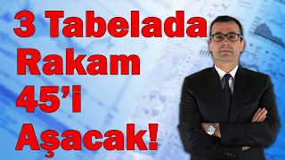 3 Tabelada Rakam 45'i Aşacak!