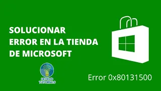 Solucionar problema con la tienda de Microsoft en Windows 10:                  error 0x80131500