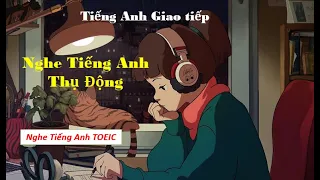 Nghe tiếng anh thụ động - Toeic Listening | Cùng học tiếng anh