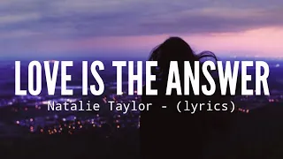 Love is the answer (Lyrics) - Natalie Taylor