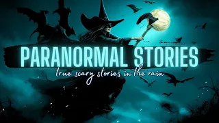 7+ HOURS of TRUE Scary Stories in the Rain | MEGACOMP | True Paranormal Stories