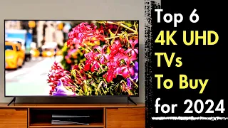 Top 6 Best 4K UHD TVs to buy in 2024