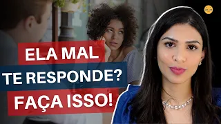 Ela Mal Te Responde? Faça Isso