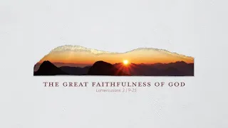 The Great Faithfulness of God | Lamentations 3:19-24