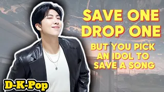 (K-Pop Game) Save one Drop one but you choose an idol to save or drop a song | RANDOM SONGS