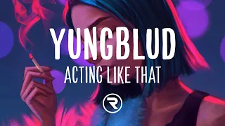 YUNGBLUD - acting like that (Lyrics) ft. Machine Gun Kelly