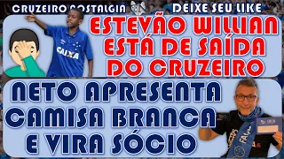 BOMBA 💣 ESTEVÃO WILLIAN DE SAÍDA DO CRUZEIRO 🤦🏽‍♂️ CAMISA BRANCA É LANÇADA EM CONJUNTO COM O NETO 😉