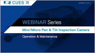 CUES Webinar Series: NEW Micro Pan & Tilt Inspection Camera - Operation & Maintenance