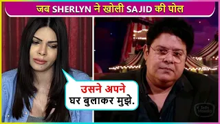 Usne Apne Ghar Bulakar Mere Sath... Sherlyn Chopra EXPOSES Sajid Khan