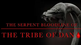 The Serpent Bloodline of the Tribe of Dan🩸