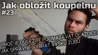 #23 | Jak obložit koupelnu | JAK VYBRAT VÝŠKU ZUBU | PROČ JE DŮLEŽITÉ PODMAZÁVAT DLAŽDICE