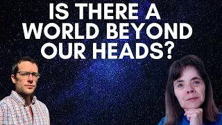 Is There a World Beyond Our Heads? | Thinking Through External World Skepticism w/ Dr. Lydia McGrew