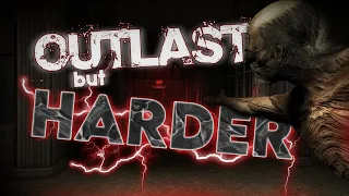 OUTLAST BUT HARDER!