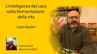 Carlo Nesler - L'intelligenza del Caos nella fermentazione della vita