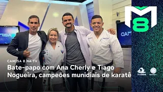 Camisa 8 na TV | Entrevista com Ana Cherly e Tiago Nogueira, campeões munidiais de karatê
