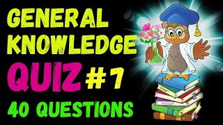 Fun General Knowledge Quiz | 40 Questions to Put Your Smart Skills to the Test