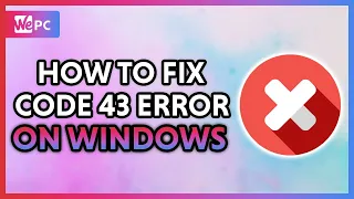 How To Fix Code 43 Error Windows 2020