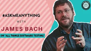 #AMA with James Bach on "All things Software Testing"