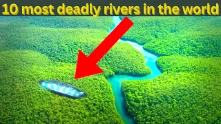 Top 10 Most Dangerous River In the World 2023 || Amazing Rivers || Top 10 Facts A2Z