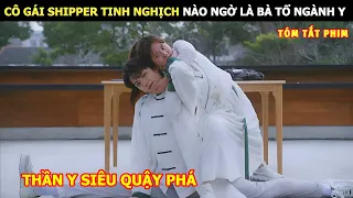 [Review Phim] Cô Gái Shipper Tinh Nghịch Nào Ngờ Là Bà Tổ Ngành Y | Review Phim Ngôn Tình Hay