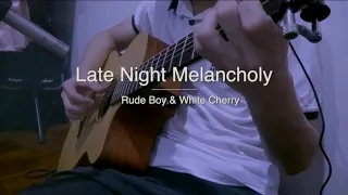 Late Night Melancholy - Rude Boy & White Cherry | Guitar Cover