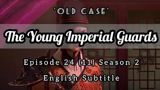 The Young Imperial Guards Episode 24 English Subtitle | Old Case | 少年锦衣卫 | Sub Indo : CC