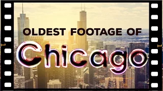 Oldest footage of Chicago ever