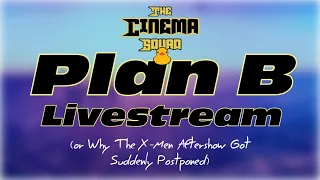 The Cinema Squad's Plan B Livestream (or Why The X-Men Aftershow Got Suddenly Postponed)