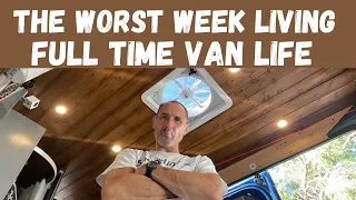 The Worst week living full time van life so far.