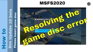 Flight Simulator 2020 - How to - Sim Update 10 beta - Please insert the game disc error