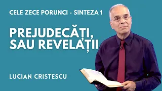 Prejudecăți, sau Revelații? | CELE ZECE PORUNCI - SINTEZA 1 | pastor LUCIAN CRISTESCU