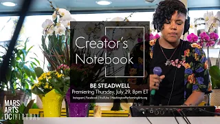 Creator's Notebook: Be Steadwell | Mars Arts D.C.: Virtual