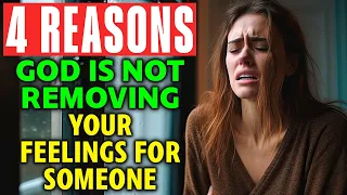 God is Not Removing Your Feeling For Someane Because... ( 4 Reasons )