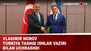 Vladimir Norov Turkiya tashqi ishlar vaziri bilan uchrashdi