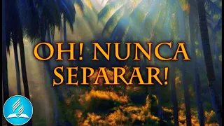 Hinário Adventista 565 - OH! NUNCA SEPARAR!